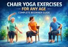 Chair Yoga Exercises for Any Age – Beginner Friendly Seated Yoga Guide 2026