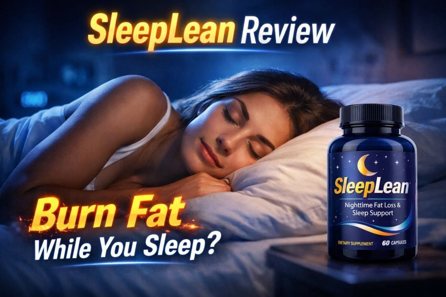 SleepLean Review: The Ultimate Nighttime Formula for Deep Sleep & Fat Loss?