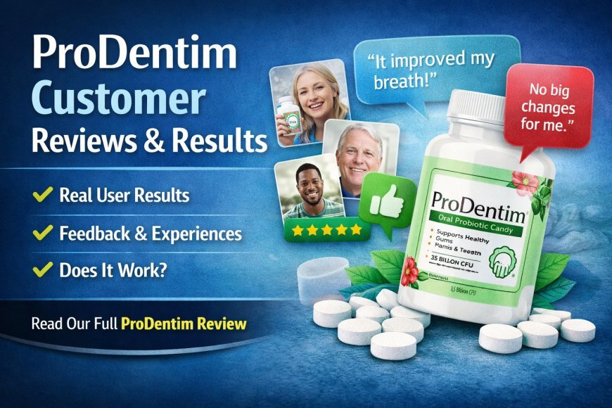 ProDentim Reviews: Real Customer Results and Feedback
