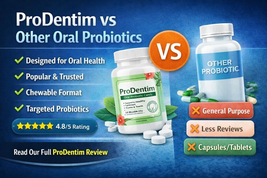 ProDentim vs Other Oral Probiotics: Which Is Better for Teeth and Gums?