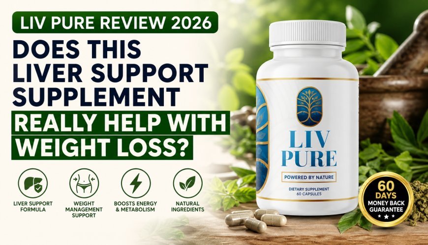 Liv Pure Review 2026: Does This Liver Support Supplement Really Help With Weight Loss?